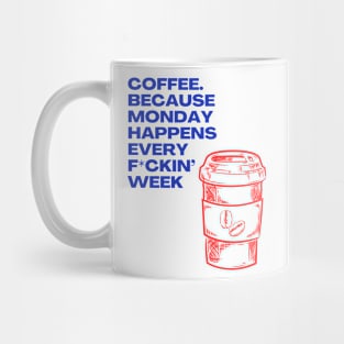 Coffee Because Monday Happens Every Fckin' Week - I Love Coffee Hate Monday Mug